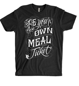 Tee - Be Your Own Meal Ticket